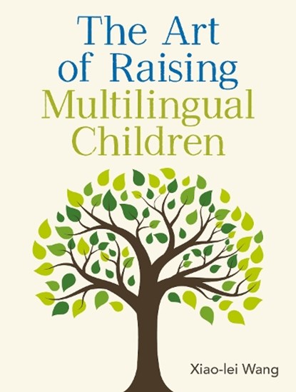 The Art of Raising Multilingual Children, Xiao-lei Wang - Paperback - 9781836684473