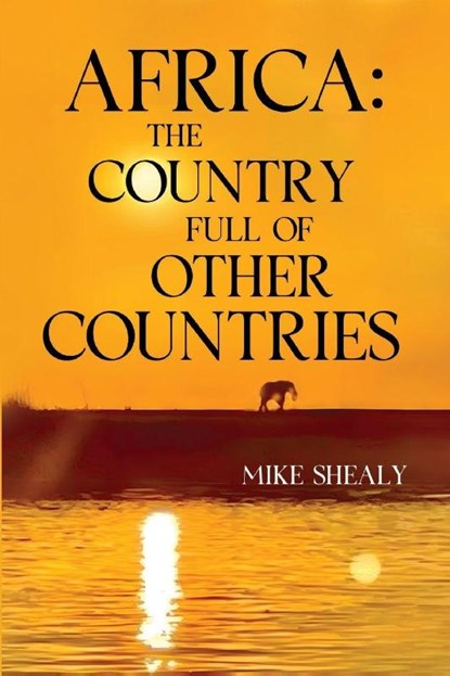Africa: The Country Full of Other Countries, Mike Shealy - Paperback - 9781836715207