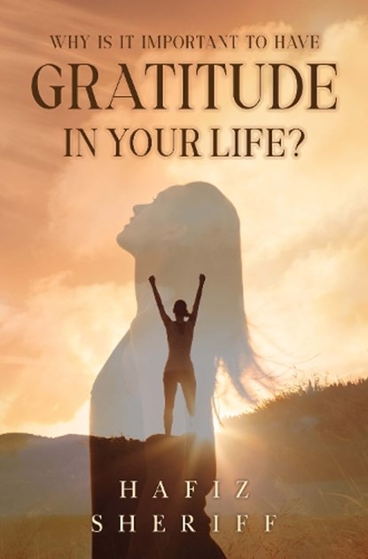 Why Is it Important to Have Gratitude in Your Life?, Hafiz Sheriff - Paperback - 9781836717812