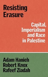 Resisting Erasure - Adam Hanieh ; Robert Knox ; Rafeef Ziadah - 9781836740759