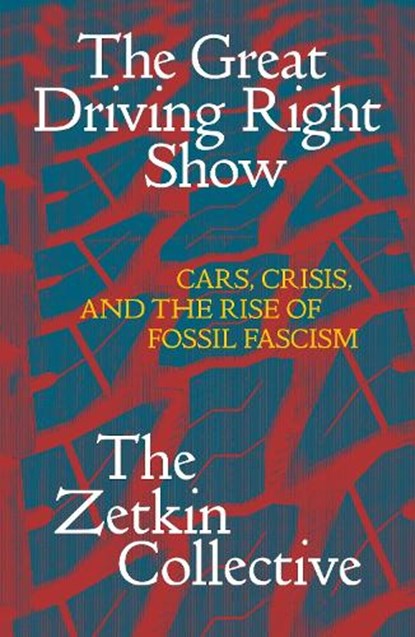 The Great Driving Right Show, The Zetkin Collective ; William Callison ; George Edwards ; Jacob McLean - Paperback - 9781836740971