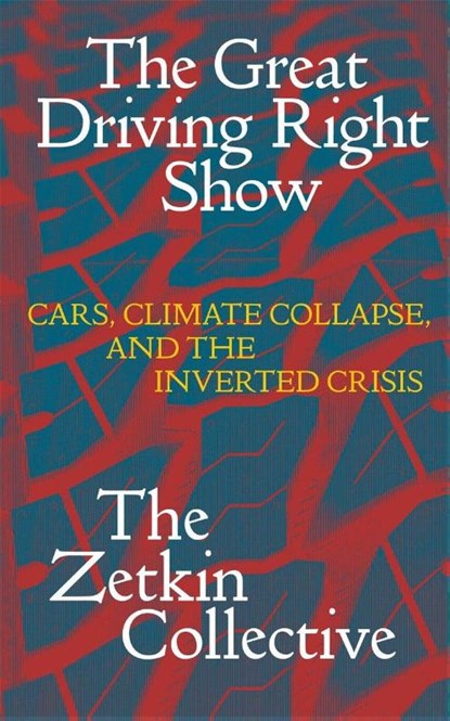 The Great Driving Right Show, The Zetkin Collective ; William Callison ; George Edwards ; Jacob McLean - Paperback - 9781836740971
