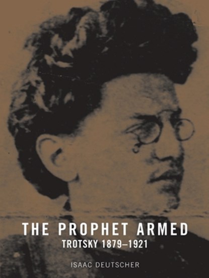 The Prophet Armed: Trotsky 1879-1921, Isaac Deutscher - Paperback - 9781836745952