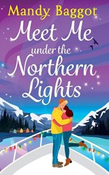 Meet Me Under the Northern Lights - Mandy Baggot - 9781836782353