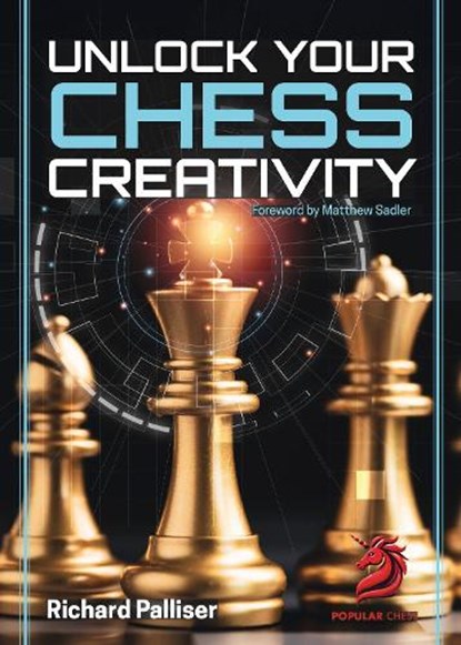 Unlock Your Chess Creativity, IM Richard Palliser - Paperback - 9781836840091