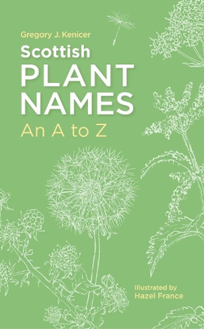 Scottish Plant Names: An A–Z, Gregory J. Kenicer - Paperback - 9781836920168