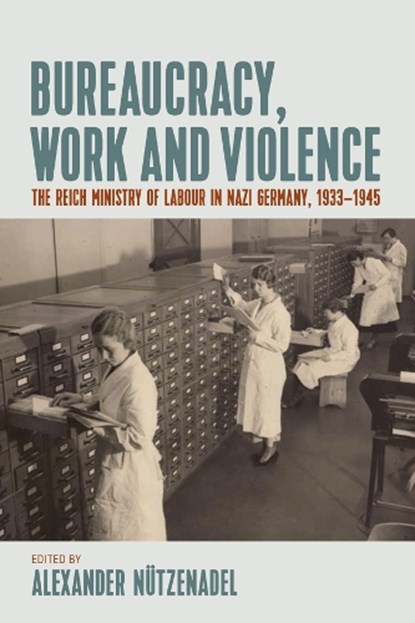 Bureaucracy, Work and Violence, Alexander Nutzenadel - Paperback - 9781836950660