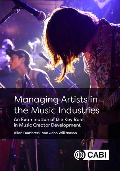 Managing Artists in the Music Industries, Allan (University of West Scotland Dumbreck ; John (University of Glasgow Williamson - Gebonden - 9781836992332