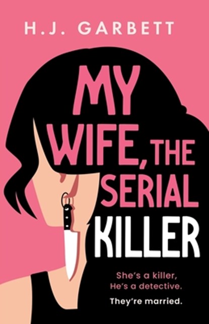 My Wife, the Serial Killer, H. J. Garbett - Paperback - 9781837001347