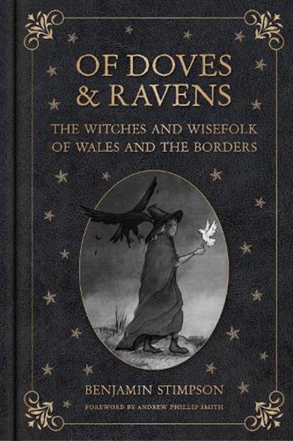 Of Doves and Ravens: The Witches and Wisefolk of Wales and the Borders, Benjamin Stimpson - Gebonden - 9781837050093