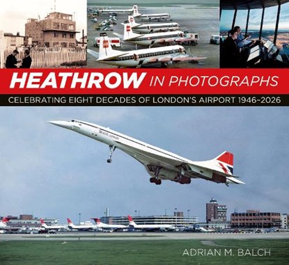 Heathrow in Photographs, Adrian M. Balch - Paperback - 9781837050574