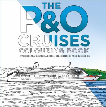 The P&O Cruises Colouring Book, Chris Frame ; Rachelle Cross ; Robert Henderson ; Doug Cremer - Paperback - 9781837051113