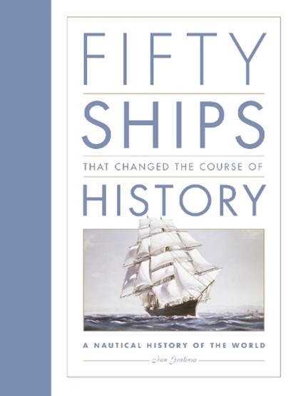 Fifty Ships that Changed the Course of History, Ian Graham - Paperback - 9781837051212