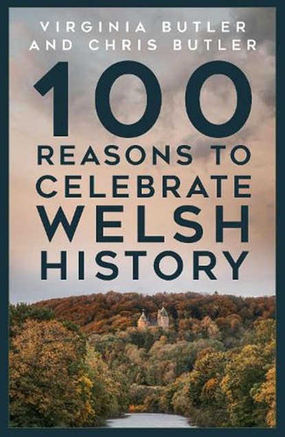 100 Reasons to Celebrate Welsh History, Virginia Butler ; Chris Butler - Paperback - 9781837052172