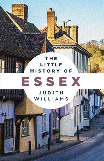 The Little History of Essex, Judith Williams - Paperback - 9781837053438