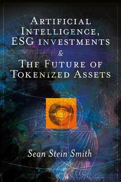 Artificial Intelligence, ESG investments and The Future of Tokenized Assets, Sean Stein (City University of New York Smith - Gebonden - 9781837081097