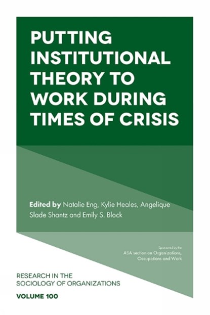 Putting Institutional Theory to Work During Times of Crisis, Natalie (University of Alberta Eng ; Kylie (University of Saskatchewan Heales ; Angelique Slade (University of Alberta Shantz - Gebonden - 9781837083497