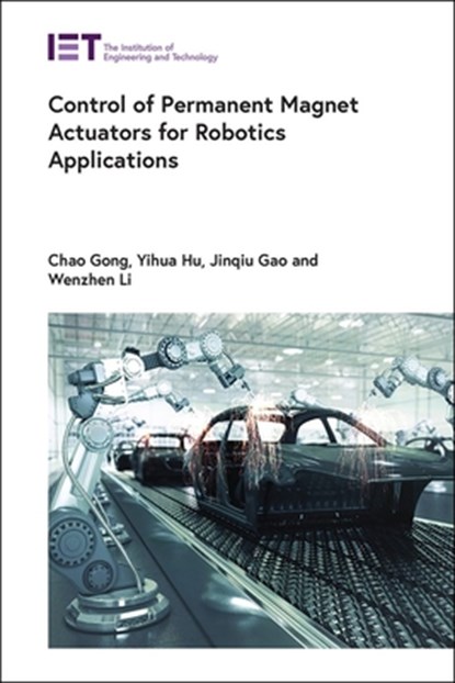 Control of Permanent Magnet Actuators for Robotics Applications, Chao Gong - Gebonden - 9781837240333