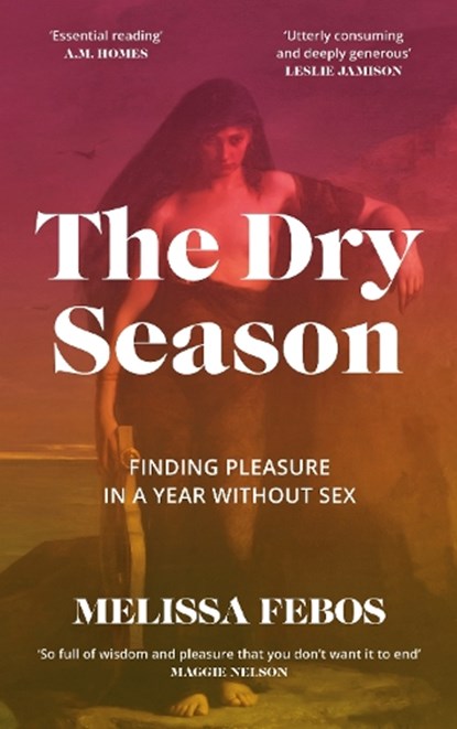 The Dry Season, Melissa Febos - Gebonden - 9781837260096
