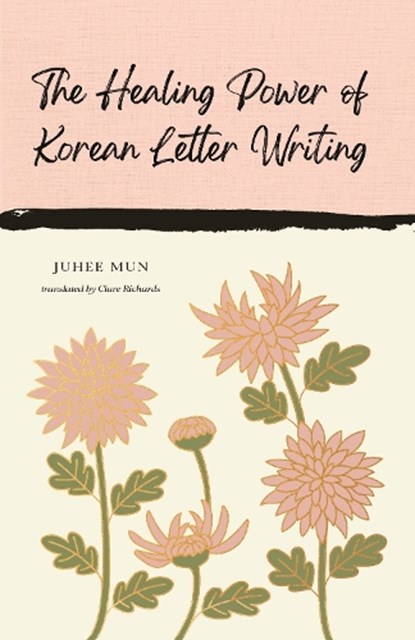 The Healing Power of Korean Letter Writing, Juhee Mun - Gebonden - 9781837264124