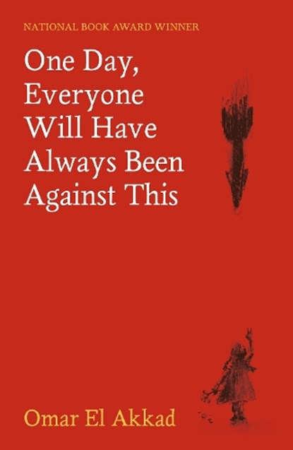 One Day, Everyone Will Have Always Been Against This, Omar El Akkad - Paperback - 9781837264940