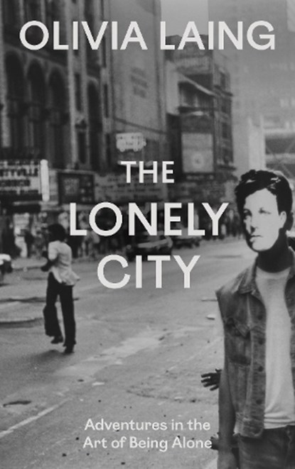 The Lonely City, Olivia Laing - Gebonden - 9781837266456