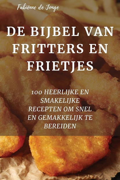 DE BIJBEL VAN FRITTERS EN FRIETJES, Fabiënne de Jonge - Paperback - 9781837529582