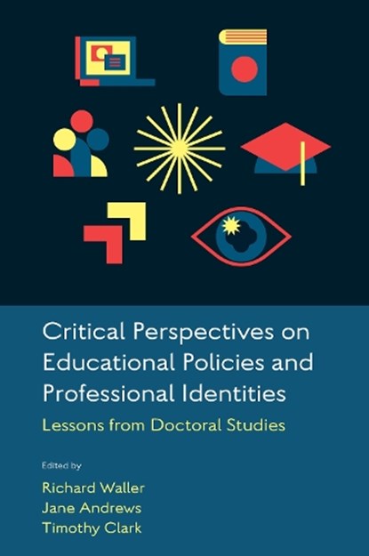 Critical Perspectives on Educational Policies and Professional Identities, Richard (University of the West of England Waller ; Jane (University of the West of England Andrews ; Timothy (University of the West of England Clark - Paperback - 9781837533350
