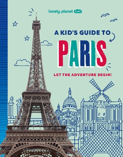 Lonely Planet Kids A Kid's Guide to Paris, Lonely Planet Kids ; Lonely Planet - Paperback - 9781837585274