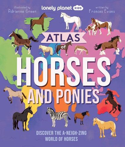 Lonely Planet Kids Atlas of Horses and Ponies, Lonely Planet Kids ; Lonely Planet - Gebonden - 9781837586691
