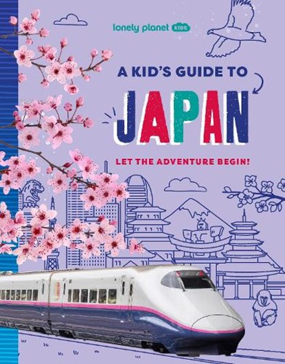 Lonely Planet Kids A Kid's Guide to Japan, Lonely Planet Kids ; Lonely Planet - Paperback - 9781837587735