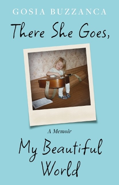 There She Goes, My Beautiful World, Gosia Buzzanca - Gebonden - 9781837600151