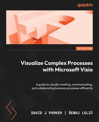 Visualize Complex Processes with Microsoft Visio, David J Parker ; ¿Enaj Leli¿ - Paperback - 9781837631926