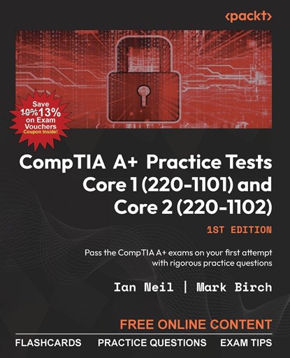 CompTIA A+ Practice Tests Core 1 (220-1101) and Core 2 (220-1102), Ian Neil ;  Mark Birch - Paperback - 9781837633180