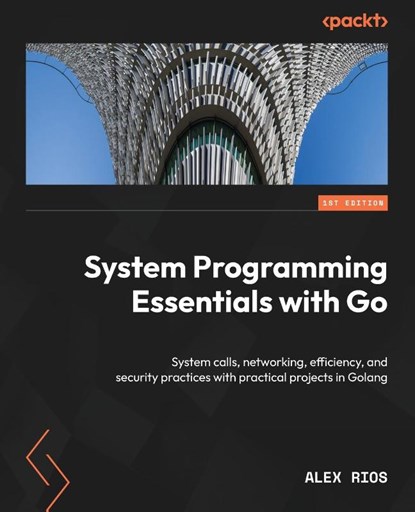 System Programming Essentials with Go, Alex Rios - Paperback - 9781837634132