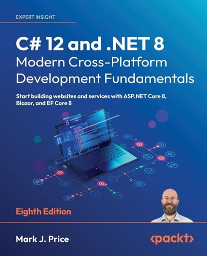 C# 12 and .NET 8 – Modern Cross-Platform Development Fundamentals, Mark J. Price - Paperback - 9781837635870