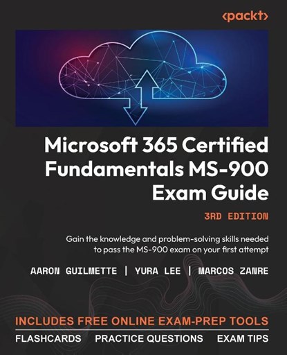 Microsoft 365 Certified Fundamentals MS-900 Exam Guide - Third Edition, Aaron Guilmette ; Yura Lee ; Marcos Zanre - Paperback - 9781837636792