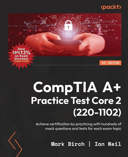 CompTIA A+ Practice Test Core 2 (220-1102), Mark Birch ;  Ian Neil - Paperback - 9781837638895