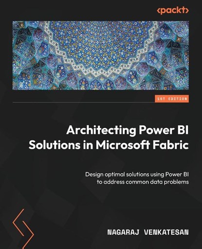 Architecting Power BI Solutions in Microsoft Fabric, Nagaraj Venkatesan - Paperback - 9781837639564