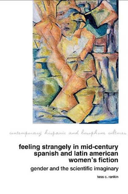 Feeling Strangely in Mid-Century Spanish and Latin American Women’s Fiction, Tess C. Rankin - Gebonden - 9781837644742