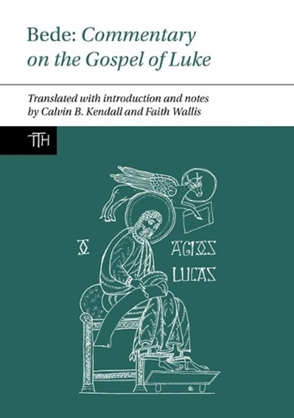 Bede: Commentary on the Gospel of Luke, FAITH (DEPARTMENT OF HISTORY,  McGill University (Canada)) Wallis ; Calvin B. Kendall - Gebonden - 9781837645046