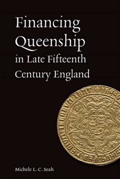 Financing Queenship in Late Fifteenth Century England, Michele L C Seah - Gebonden - 9781837650460