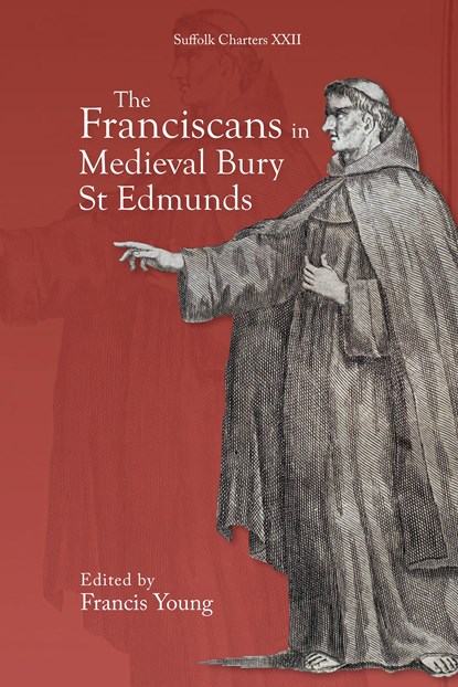 The Franciscans in Medieval Bury St Edmunds, Francis Young - Gebonden - 9781837651016