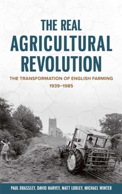 The Real Agricultural Revolution, Paul Brassley ; Professor Michael Winter ; Professor Matt Lobley ; Professor David Harvey - Paperback - 9781837651108