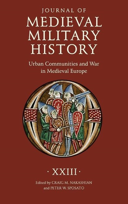 Journal of Medieval Military History: Volume XXIII, Craig M Nakashian ; Peter W Sposato - Gebonden - 9781837652808