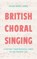 British Choral Singing, Peter Ward Jones - Gebonden - 9781837652945