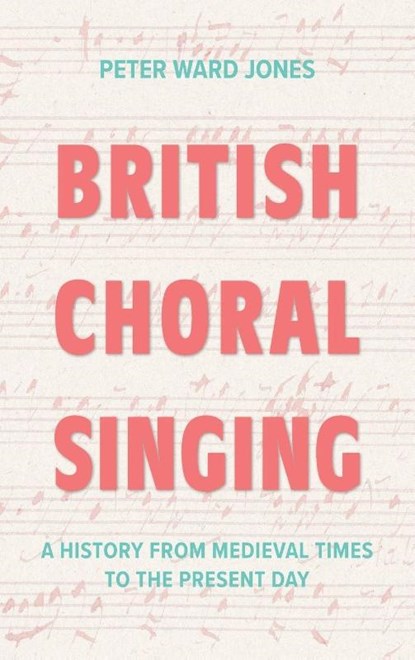 British Choral Singing, Peter Ward Jones - Gebonden - 9781837652945
