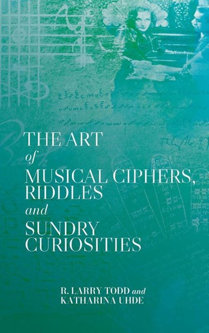 The Art of Musical Ciphers, Riddles and Sundry Curiosities, R. Larry (Royalty Account) Todd ; Katharina (Person) Uhde - Gebonden - 9781837653034