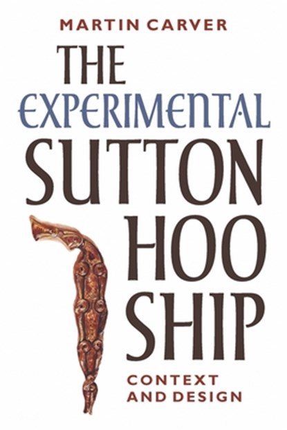The Experimental Sutton Hoo Ship, Martin Carver - Paperback - 9781837653676