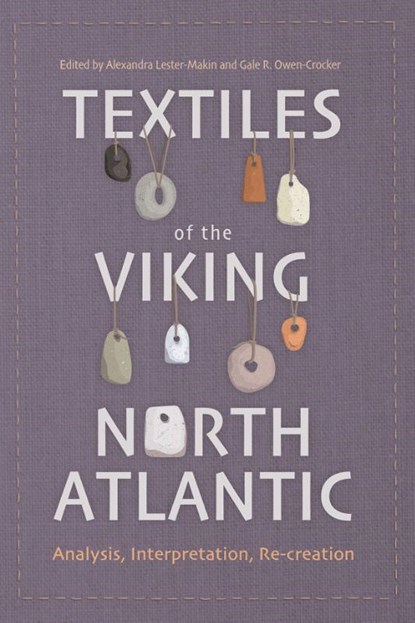 Textiles of the Viking North Atlantic, Dr Alexandra (Author) Lester-Makin ; Gale R Owen-Crocker - Paperback - 9781837653850